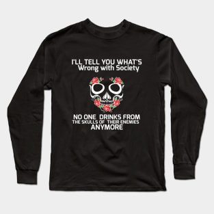 Wrong Society | Drink From The Skull Of Your Enemies Long Sleeve T-Shirt